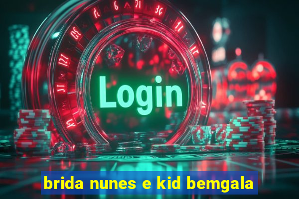 brida nunes e kid bemgala